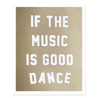 If The Music Is Good Dance Print